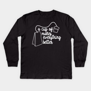 A Cup of Tea Makes Everything Better Kids Long Sleeve T-Shirt